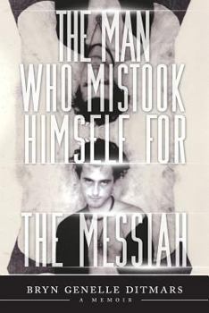 Paperback The Man Who Mistook Himself For The Messiah: A Memoir Book