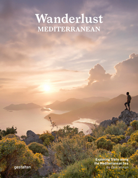 Hardcover Wanderlust Mediterranean: Exploring Trails Along the Mediterranean Sea Book