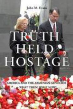 Hardcover Truth Held Hostage: America and the Armenian Genocide - What Then? What Now? Book