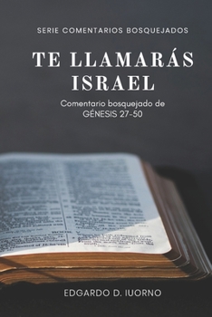 Paperback Te llamarás Israel: Comentario bosquejado de Génesis 27-50 [Spanish] Book