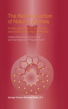 Hardcover The Reconstruction of Natural Zeolites: A New Approach to Announce Old Materials by Their Synthesis Book