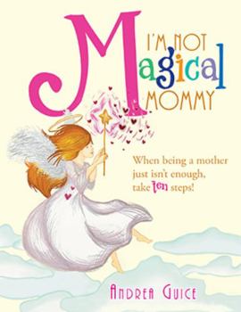 Paperback I'm Not Magical Mommy: When Being a Mother Just Isn't Enough, Take Ten Steps! Book