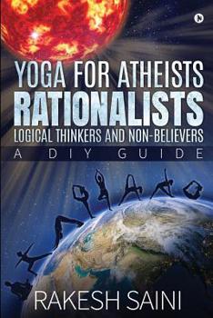 Paperback Yoga for Atheists, Rationalists, Logical Thinkers and Non-Believers: A DIY guide Book
