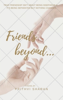 Paperback Friends beyond...: True Friendship Isn't about Being Inseparable, It's Being Separated and Nothing Changes Book