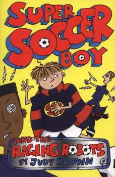Paperback Super Soccer Boy and the Raging Robots Book