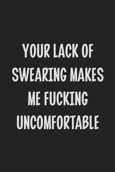 Your Lack of Swearing Makes Me Fucking Uncomfortable: College Ruled Notebook | Gift Card Alternative | Gag Gift