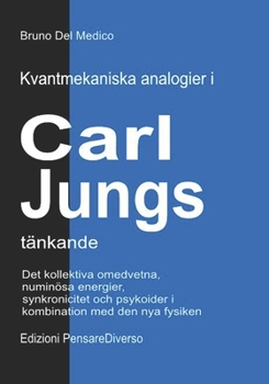 Kvantmekaniska analogier i Carl Jungs tänkande: Det kollektiva omedvetna, numinösa energier, synkronicitet och psykoider i kombination med den nya ... Del Medico på svenska) (Swedish Edition)