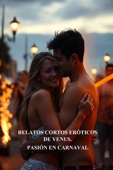 Paperback Relatos Cortos Eróticos de Venus: Pasión En Carnaval [Spanish] Book