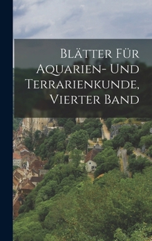 Hardcover Blätter für Aquarien- und Terrarienkunde, Vierter Band [German] Book