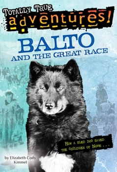 Paperback Balto and the Great Race (Totally True Adventures): How a Sled Dog Saved the Children of Nome Book