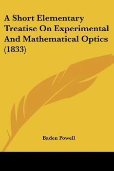 A Short Elementary Treatise On Experimental And Mathematical Optics. [wanting The Addendum Leaf. Interleaved And With Ms. Notes].