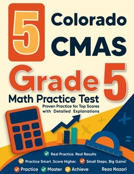 Paperback 5 Colorado CMAS Grade 5 Math Practice Tests: Proven Practice for Top Scores with Detailed Explanations Book