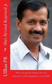 Paperback Shri Arvind Kejriwal ji: Bring ISI helmet in the mandatory list of BIS Book