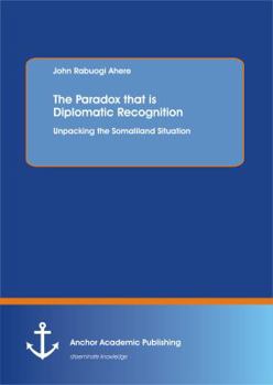 Paperback The Paradox that is Diplomatic Recognition: Unpacking the Somaliland Situation Book