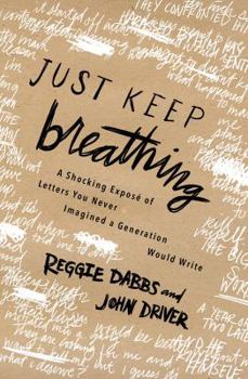 Paperback Just Keep Breathing: A Shocking Expose' of Letters You Never Imagined a Generation Would Write Book