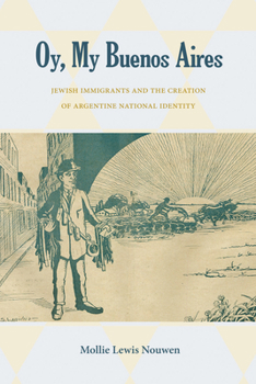 Hardcover Oy, My Buenos Aires: Jewish Immigrants and the Creation of Argentine National Identity Book