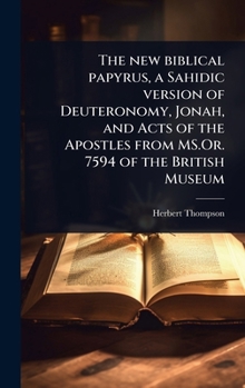 Hardcover The new biblical papyrus, a Sahidic version of Deuteronomy, Jonah, and Acts of the Apostles from MS.Or. 7594 of the British Museum [Coptic] Book