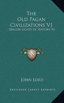 Hardcover The Old Pagan Civilizations V1: Beacon Lights of History V1 Book