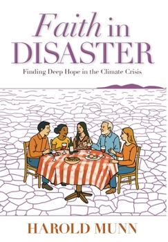 Faith in Disaster: Finding Deep Hope in the Climate Crisis (Faith in Danger)