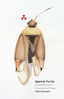 Paperback Against Purity: Living Ethically in Compromised Times Book