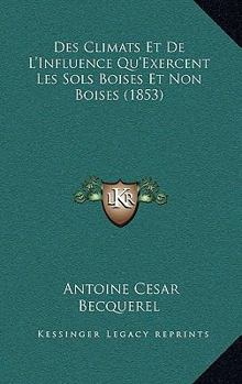 Paperback Des Climats Et De L'Influence Qu'Exercent Les Sols Boises Et Non Boises (1853) [French] Book