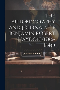 The Autobiography and Journals of Benjamin Robert Haydon