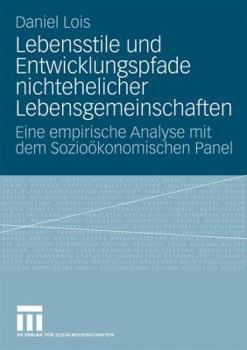 Paperback Lebensstile Und Entwicklungspfade Nichtehelicher Lebensgemeinschaften: Eine Empirische Analyse Mit Dem Sozioökonomischen Panel [German] Book