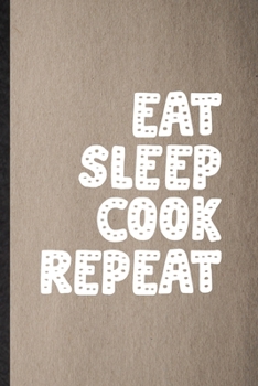 Paperback Eat Sleep Cook Repeat: Lined Notebook For Grill Bakery Cook Chef. Funny Ruled Journal For Asian Italian Seafood. Unique Student Teacher Blank Book