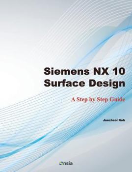 Paperback Siemens NX 10 Surface Design: A Step by Step Guide Book