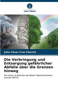 Die Verbringung und Entsorgung gefährlicher Abfälle über die Grenzen hinweg (German Edition)