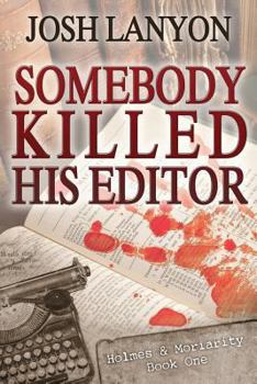 Somebody Killed His Editor - Book #1 of the Holmes & Moriarity
