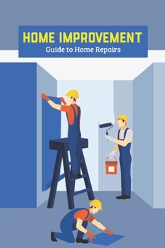 Paperback Home Improvement: Guide to Home Repairs: Repair & Improve Your Home Book