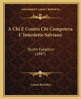 Paperback A Chi E Contro Chi Competeva L' Interdetto Salviano: Studio Esegetico (1887) Book