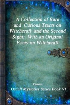Paperback A Collection of Rare and Curious Tracts on Witchcraft and the Second Sight; With an Original Essay on Witchcraft. Book
