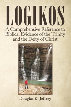 Paperback Logikos: A Comprehensive Reference to Biblical Evidence of the Trinity and the Deity of Christ Book