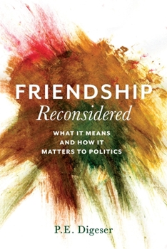 Hardcover Friendship Reconsidered: What It Means and How It Matters to Politics Book