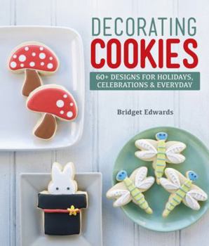 Paperback Decorating Cookies: 60+ Designs for Holidays, Celebrations & Everyday Book