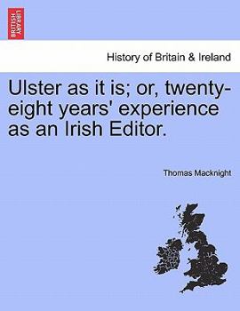 Paperback Ulster as It Is; Or, Twenty-Eight Years' Experience as an Irish Editor. Book