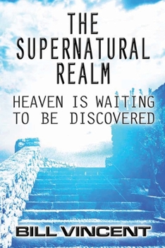 Paperback The Supernatural Realm: Heaven is Waiting to Be Discovered Book