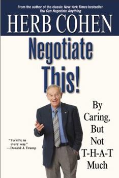 Paperback Negotiate This!: By Caring, But Not T-H-A-T Much Book