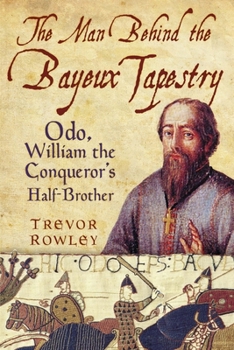 Paperback The Man Behind the Bayeux Tapestry: Odo, William the Conqueror's Half-Brother Book