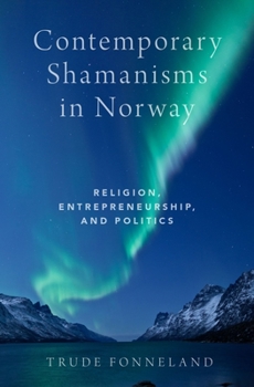 Hardcover Contemporary Shamanisms in Norway: Religion, Entrepreneurship, and Politics Book