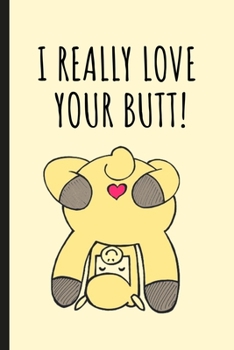 I Really Love Your Butt: Naughty Notebook Journal | Appreciation Valentine's Day Gifts For Couples