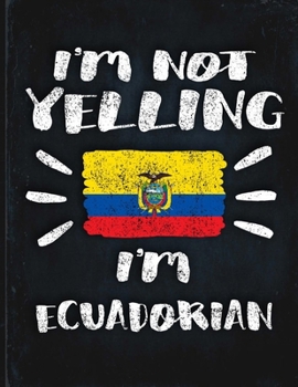 I'm Not Yelling I'm Ecuadorian: Funny Sarcastic Personalized Gift for Coworker Friend from Ecuador  Planner Daily Weekly Monthly Undated Calendar Organizer Journal
