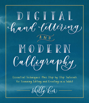 Paperback Digital Hand Lettering and Modern Calligraphy: Essential Techniques Plus Step-By-Step Tutorials for Scanning, Editing, and Creating on a Tablet Book