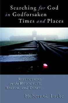 Paperback Searching for God in Godforsaken Times and Places: Reflections on the Holocaust, Racism, and Death Book