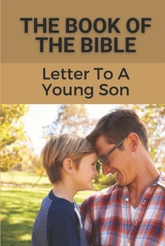 Paperback The Book Of The Bible: Letter To A Young Son: Practical Bible Topics Book
