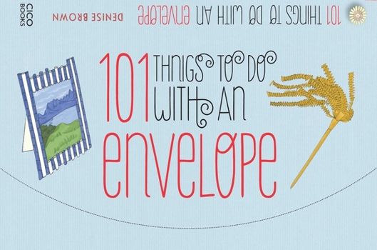 Paperback 101 Things to Do with an Envelope: Fun, Frivolous and Functional Things to Make Out of Envelopes Book