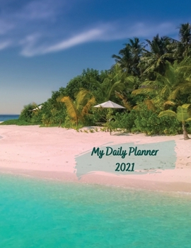 My Daily Planner 2021: Day To Day 24-Hour Organizer With To-Do List Exotic Island Cover 8.5x11 Inches