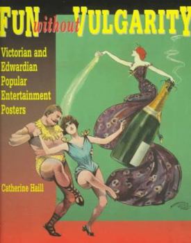 Paperback Fun Without Vulgarity: Victorian and Edwardian Popular Entertainment Posters Book
